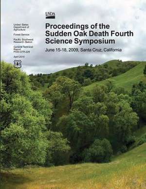 Proceedings of the Sudden Oak Death Fourth Science Symposium, June 15-18,2009, Santa Cruz, California de U S Dept of Agriculture