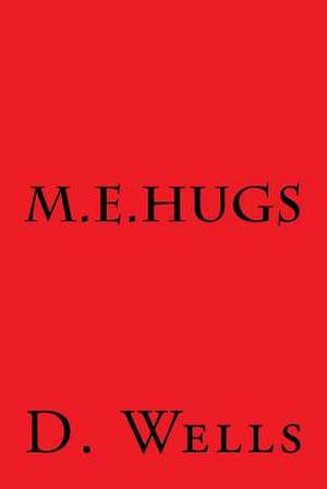 M.E. Hugs de D. Wells