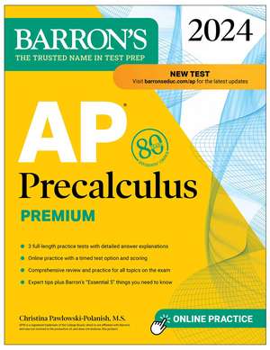 AP Precalculus Premium, 2024: 3 Practice Tests + Comprehensive Review + Online Practice de Christina Pawlowski-Polanish M.S.