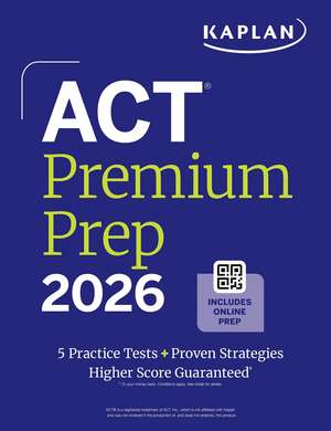 Act Premium Prep 2026: Includes 5 Full Length Practice Tests, 100s of Practice Questions + 1 Year Access to Online Quizzes and Video Instruction de Kaplan Test Prep