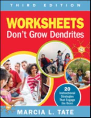 Worksheets Don't Grow Dendrites: 20 Instructional Strategies That Engage the Brain de Marcia L. Tate