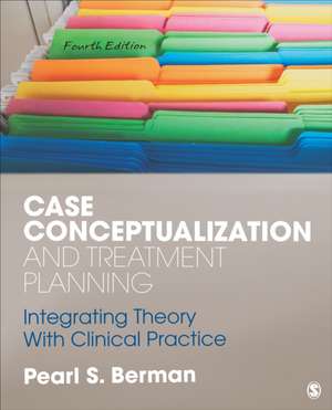 Case Conceptualization and Treatment Planning: Integrating Theory With Clinical Practice de Pearl Susan Berman