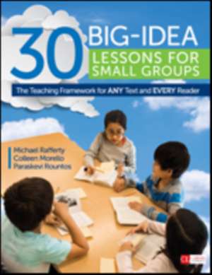 30 Big-Idea Lessons for Small Groups: The Teaching Framework for ANY Text and EVERY Reader de Michael J. Rafferty