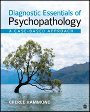 Diagnostic Essentials of Psychopathology: A Case-Based Approach de Cheree F. Hammond