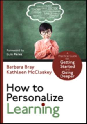 How to Personalize Learning: A Practical Guide for Getting Started and Going Deeper de Barbara A. Bray