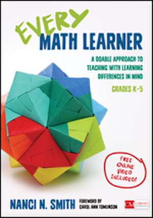 Every Math Learner, Grades K-5: A Doable Approach to Teaching With Learning Differences in Mind de Nanci N. Smith