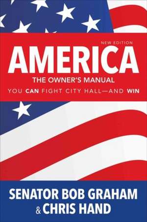 America, the Owner's Manual: You Can Fight City Hall—and Win de Bob Graham