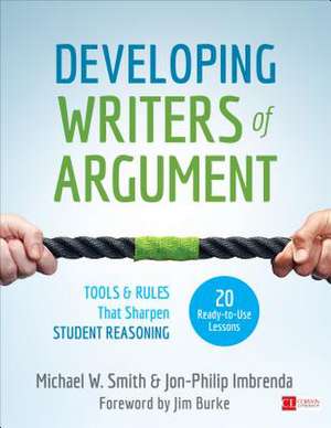 Developing Writers of Argument: Tools and Rules That Sharpen Student Reasoning de Michael W. Smith