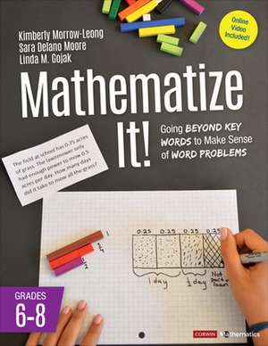 Mathematize It! [Grades 6-8]: Going Beyond Key Words to Make Sense of Word Problems, Grades 6-8 de Kimberly Morrow-Leong