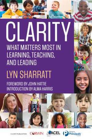 CLARITY: What Matters MOST in Learning, Teaching, and Leading de Lyn D. Sharratt