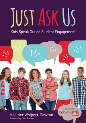 Just Ask Us: Kids Speak Out on Student Engagement de Heather Wolpert-Gawron