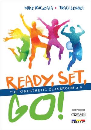 Ready, Set, Go!: The Kinesthetic Classroom 2.0 de Michael S. Kuczala