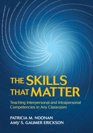 The Skills That Matter: Teaching Interpersonal and Intrapersonal Competencies in Any Classroom de Patricia M. Noonan