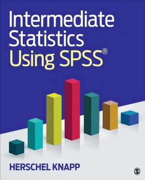 Intermediate Statistics Using SPSS de Herschel Knapp