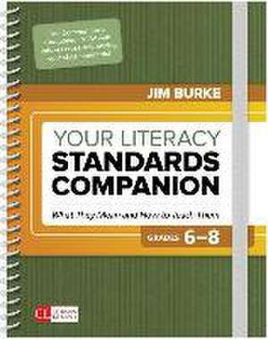 Your Literacy Standards Companion, 6-8 de James (Jim) R. (Robert) Burke