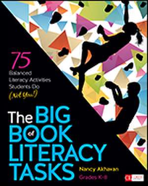 The Big Book of Literacy Tasks, Grades K-8: 75 Balanced Literacy Activities Students Do (Not You!) de Nancy Akhavan