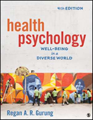 Health Psychology: Well-Being in a Diverse World de Regan A. R. Gurung