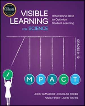 Visible Learning for Science, Grades K-12: What Works Best to Optimize Student Learning de John T. Almarode