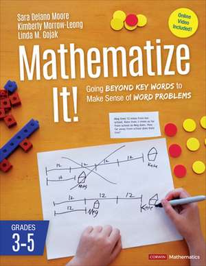 Mathematize It! [Grades 3-5]: Going Beyond Key Words to Make Sense of Word Problems, Grades 3-5 de Sara Delano Moore