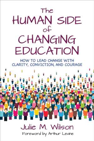 The Human Side of Changing Education: How to Lead Change With Clarity, Conviction, and Courage de Julie Margretta Jungalwala