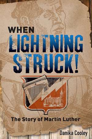 When Lightning Struck!: The Story of Martin Luther de Danika Cooley