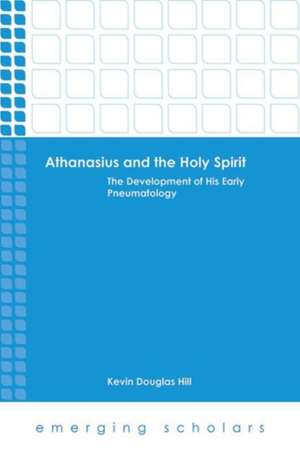 Athanasius and the Holy Spirit de Kevin Douglas Hill