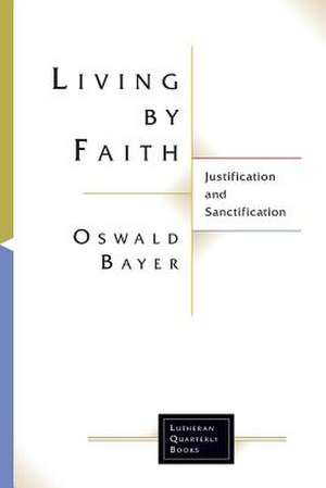 Living by Faith de Oswald Bayer