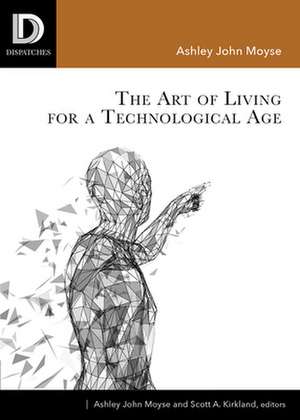 The Art of Living for A Technological Age de Ashley John Moyse