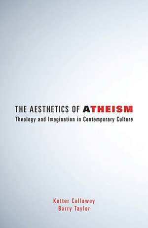 The Aesthetics of Atheism de Kutter Callaway