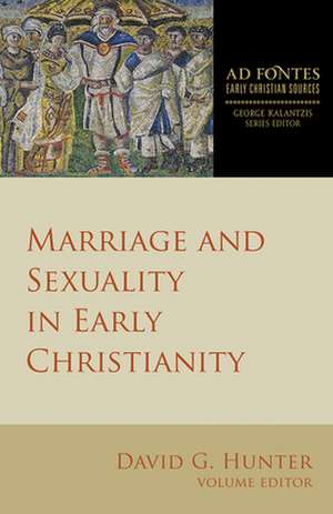 Marriage and Sexuality in Early Christianity de David G Hunter