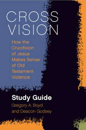 Cross Vision Study Guide de Gregory A. Boyd