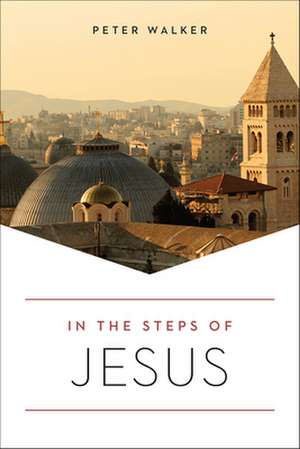 In the Steps of Jesus de Peter Walker