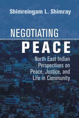Negotiating Peace de Shimreingam L Shimray