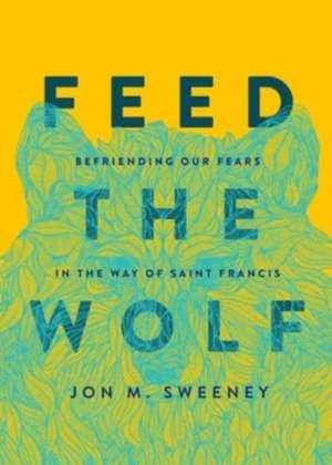 Feed the Wolf de Jon M. Sweeney