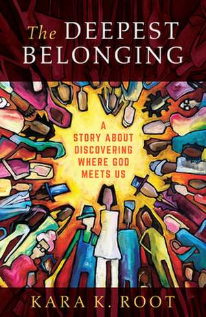 The Deepest Belonging de Kara K Root