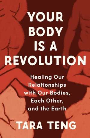 Your Body Is a Revolution de Tara Teng