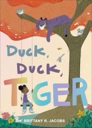 Duck, Duck, Tiger de Brittany R. Jacobs