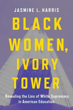 Black Women, Ivory Tower de Jasmine L Harris