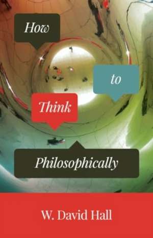 How to Think Philosophically de W David Hall