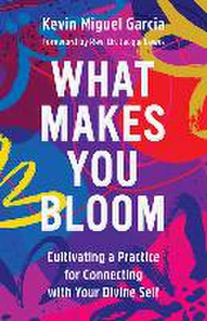 What Makes You Bloom de Kevin Miguel Garcia