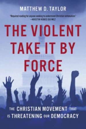 The Violent Take It by Force de Matthew D Taylor