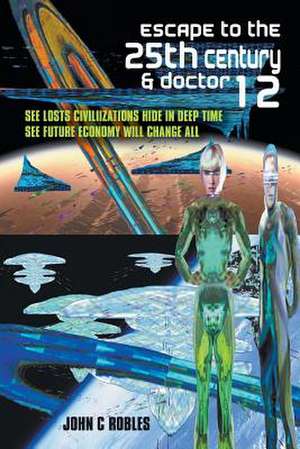 Escape to the 25th Century & Doctor 12 de John C. Robles