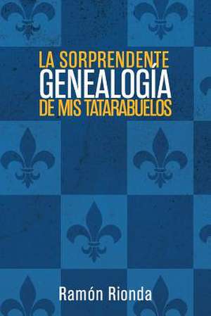 La Sorprendente Genealogia de MIS Tatarabuelos de Ramon Rionda