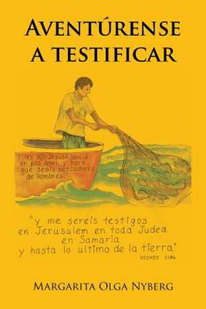 Aventúrense a testificar de Margarita Olga Nyberg