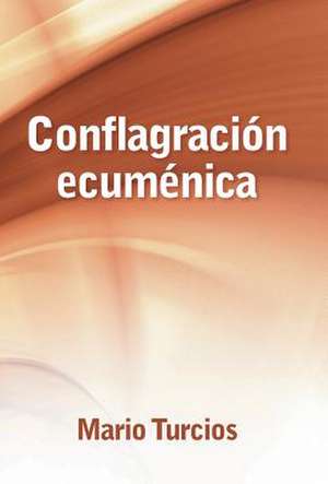 Conflagracion Ecumenica de Mario Turcios