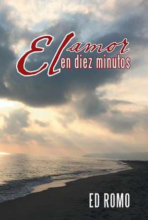 El Amor En Diez Minutos de Ed Romo