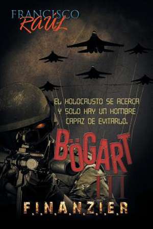 Bogart III: F.I.N.A.N.Z.I.E.R de Francisco Raul