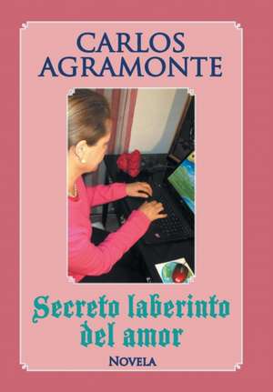 Secreto Laberinto del Amor de Carlos Agramonte