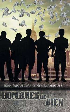 Hombres de Bien de Juan Miguel Martinez Rodriguez