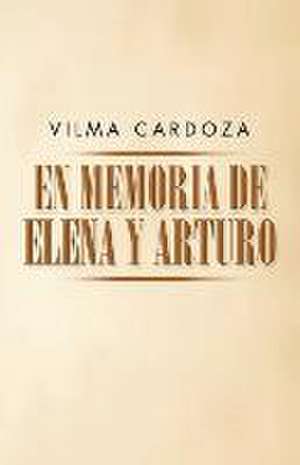 En Memoria de Elena y Arturo: Filosofia Moderna de Vilma Cardoza